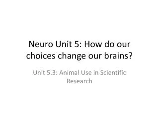 Neuro Unit 5: How do our choices change our brains?