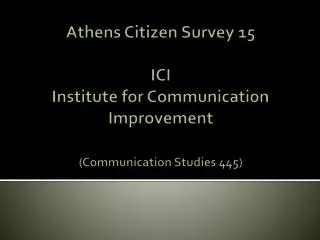 Athens Citizen Survey 15 ICI Institute for Communication Improvement (Communication Studies 445)