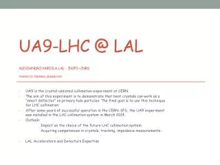 UA9-LHC @ LAL Alessandro variola , lal - in2p3 – cnrs Thanks to T.Demma , L.Burmistov