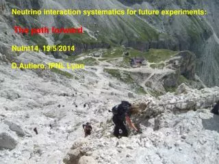 Neutrino interaction systematics for future experiments : The path forward NuInt14, 19/5/2014