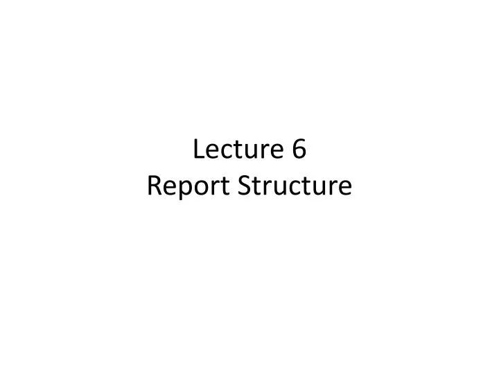 lecture 6 report structure