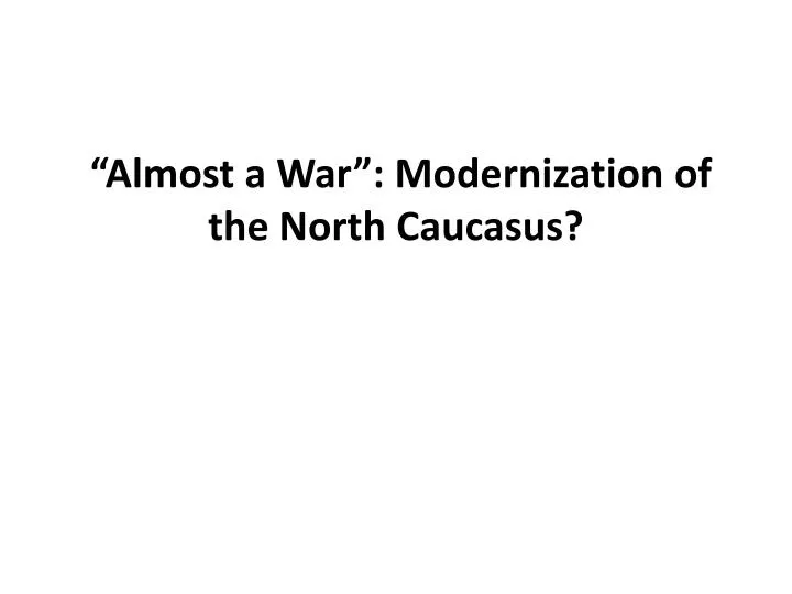 almost a war modernization of the north caucasus