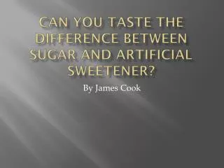 CAN YOU TASTE THE DIFFERENCE BETWEEN SUGAR AND ARTIFICIAL SWEETENER?
