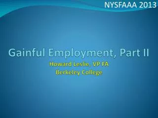 Gainful Employment, Part II Howard Leslie, VP FA Berkeley College