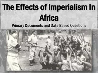 The Effects of Imperialism In Africa Primary Documents and Data Based Questions