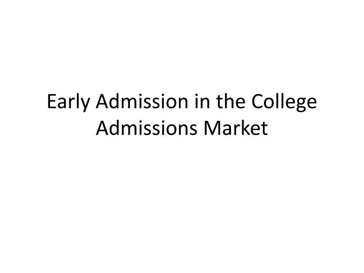 early admission in the college admissions market