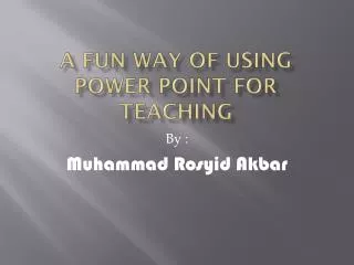 A fun way of using power point for teaching