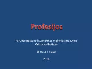 Paruošė Bostono lituanistinės mokyklos mokytoja Orinta Kalibatienė Skirta 2-3 klasei 2014