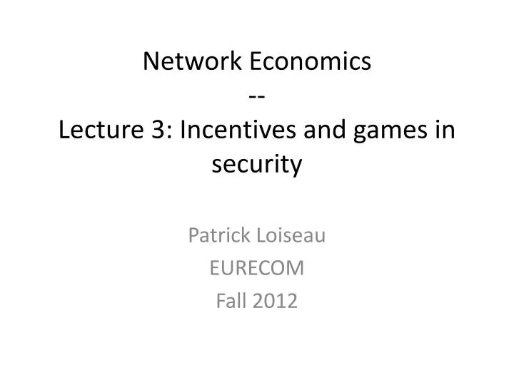 network economics lecture 3 incentives and games in security