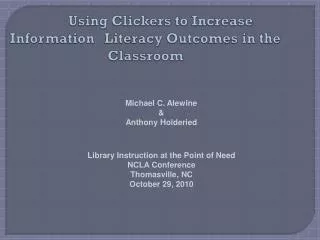 Using Clickers to Increase Information 	Literacy Outcomes in the Classroom
