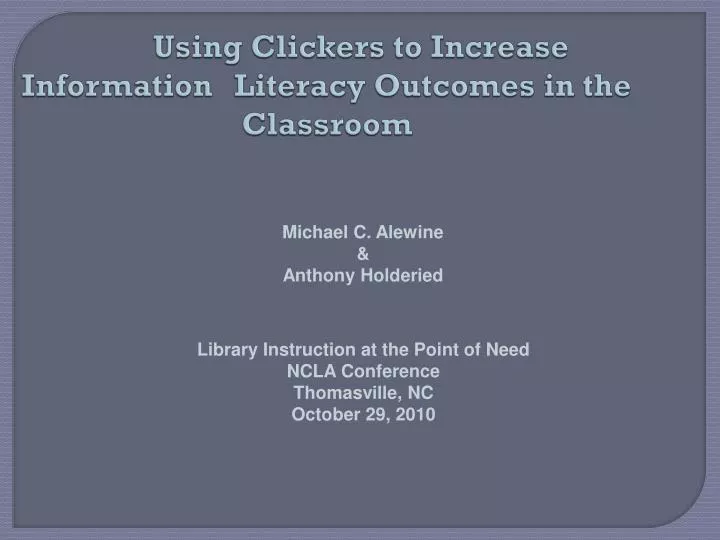 using clickers to increase information literacy outcomes in the classroom