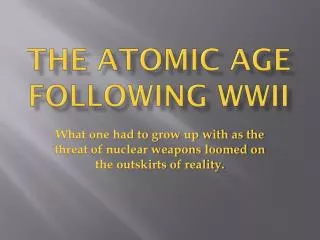 The Atomic Age following WWII