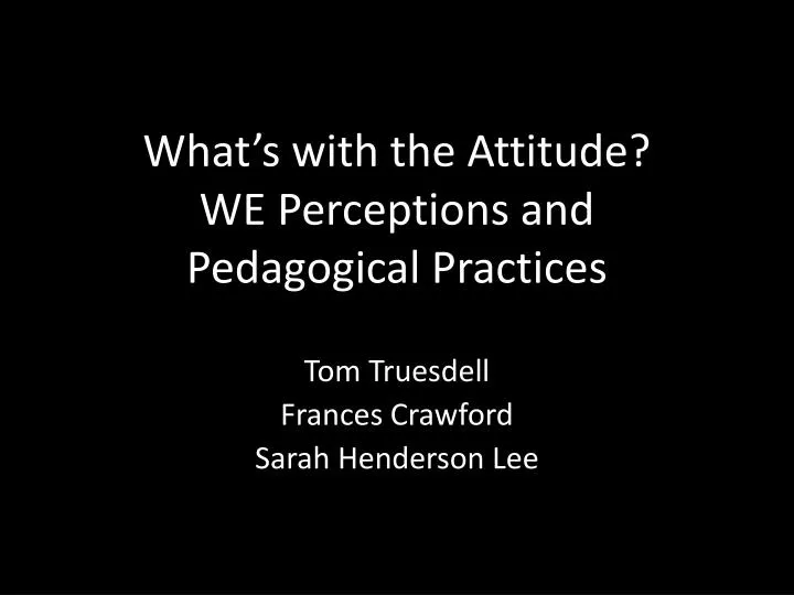 what s with the attitude we perceptions and pedagogical practices
