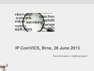 IP ComVICS , Brno, 28 June 2013 				Nuno Escudeiro, nfe@isep.ipp.pt