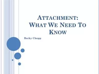 Attachment: What We Need To Know