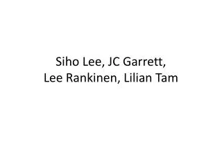 Siho Lee, JC Garrett , Lee Rankinen , Lilian Tam