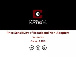Price Sensitivity of Broadband Non-Adopters Tom Koutsky February 7, 2013