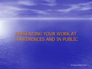 PRESENTING YOUR WORK AT CONFERENCES AND IN PUBLIC