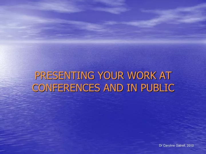 presenting your work at conferences and in public