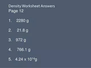 Density Worksheet Answers Page 12 2280 g 21.8 g 972 g 766.1 g 5. 4.24 x 10 14 g