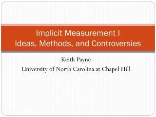 Implicit Measurement I Ideas, Methods, and Controversies