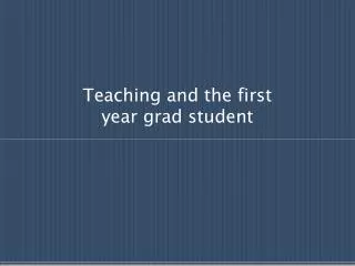 Teaching and the first year grad student