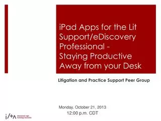 iPad Apps for the Lit Support/eDiscovery Professional - Staying Productive Away from your Desk