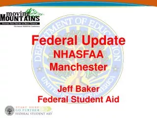 Federal Update NHASFAA Manchester Jeff Baker Federal Student Aid