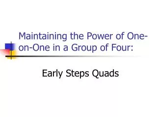 Maintaining the Power of One-on-One in a Group of Four: