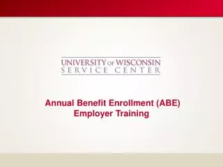 Annual Benefit Enrollment ( ABE) Employer Training