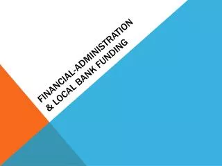 FINANCIAL-ADMINISTRATION &amp; LOCAL BANK FUNDING
