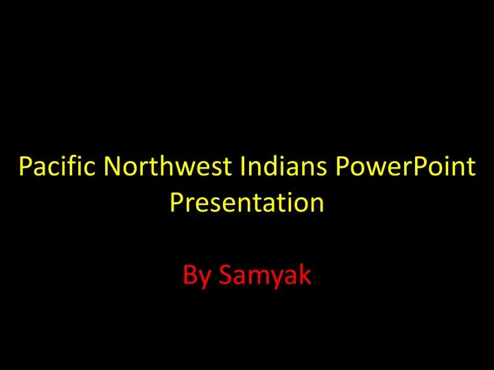 pacific northwest indians powerpoint presentation by samyak