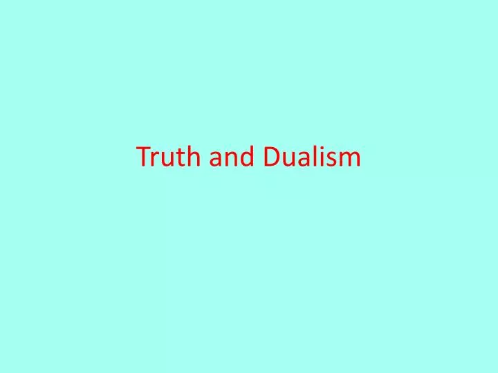 truth and dualism