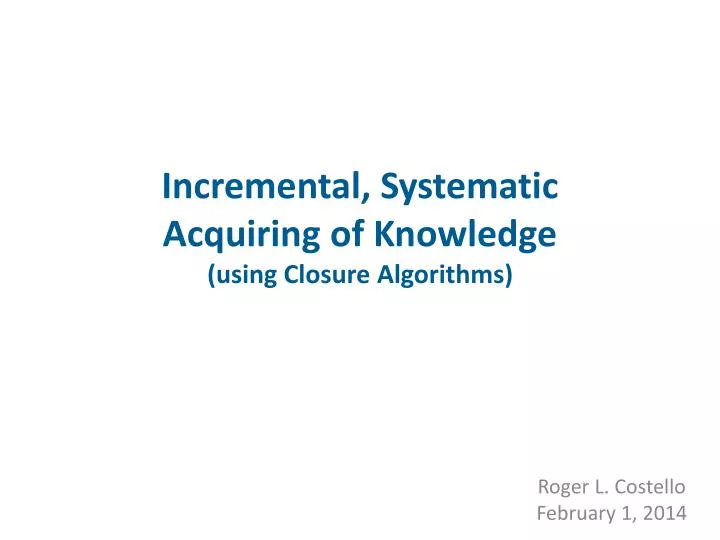 incremental systematic acquiring of knowledge using closure algorithms
