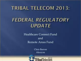 Tribal Telecom 2013: Federal regulatory update