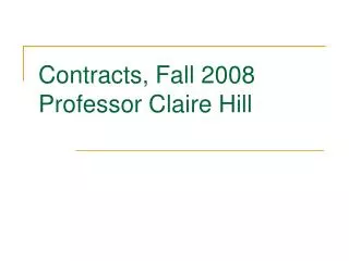 Contracts, Fall 2008 Professor Claire Hill