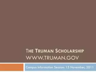 T he Truman Scholarship www.truman.gov