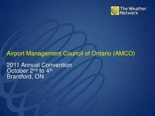 Airport Management Council of Ontario (AMCO) 2011 Annual Convention October 2 nd to 4 th
