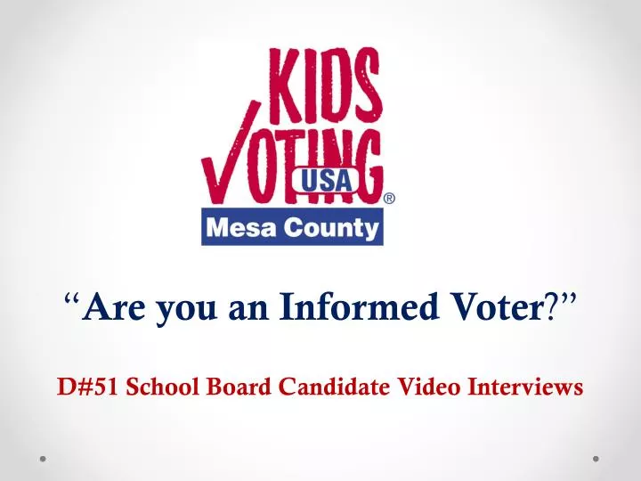 are you an informed voter d 51 school board candidate video interviews