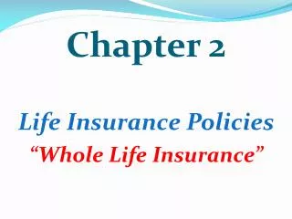 Chapter 2 Life Insurance Policies “Whole Life Insurance”