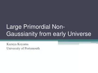 Large Primordial Non- Gaussianity from early Universe