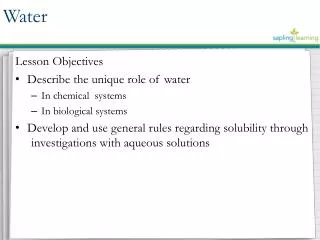 Lesson Objectives Describe the unique role of water In chemical systems In biological systems