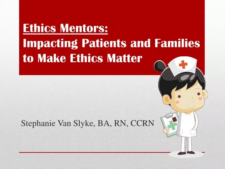 ethics mentors impacting patients and families to make ethics matter