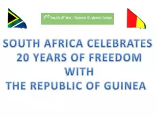 SOUTH AFRICA CELEBRATES 20 YEARS OF FREEDOM WITH THE REPUBLIC OF GUINEA
