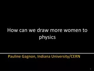 Pauline Gagnon, Indiana University/CERN