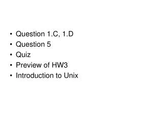 Question 1.C, 1.D Question 5 Quiz Preview of HW3 Introduction to Unix