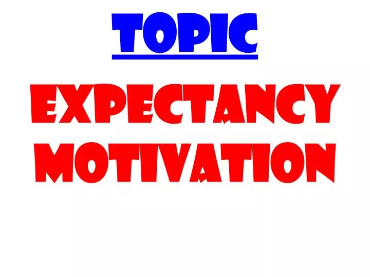 topic expectancy motivation