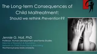 The Long-term Consequences of Child Maltreatment: Should we rethink Prevention ??