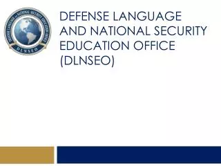 DEFENSE LANGUAGE AND NATIONAL SECURITY EDUCATION OFFICE (DLNSEO)