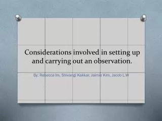 Considerations involved in setting up and carrying out an observation.